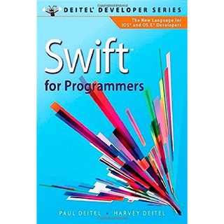 SWIFT FOR PROGRAMMERS (DEITEL DEVELOPER SERIES)