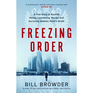 Freezing Order : A True Story of Russian Money Laundering, Murder,and Surviving Vladimir Putins Wrath