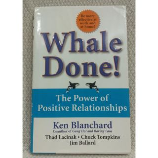 WHALE DONE!: THE POWER OF POSITIVE RELATIONSHIPS By..BLANCHARD, KEN