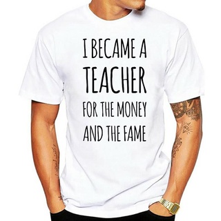 เสื้อยืดผ้าฝ้ายพรีเมี่ยม เสื้อยืดผ้าฝ้าย 100% พิมพ์ลาย I Became A Teacher For The Money And The Fame ภาษาอังกฤษ คณิตศาสต