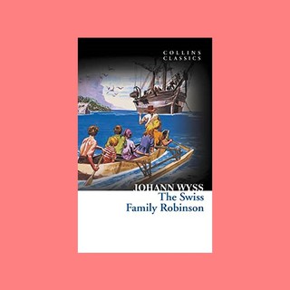 หนังสือนิยายภาษาอังกฤษ The Swiss Family Robinson ชื่อผู้เขียน Johann David Wyss