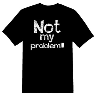 เสื้อยืดโอเวอร์ไซส์เสื้อยืด พิมพ์ลายกราฟฟิค Not My Problem Funny Humor คุณภาพสูง เหมาะกับของขวัญ แฟชั่นสําหรับผู้หญิงS-3