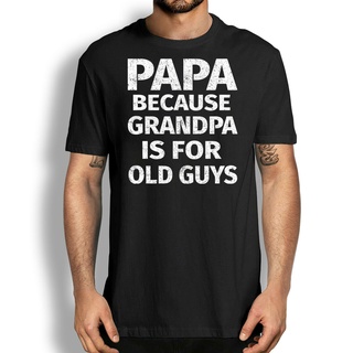 คอลูกเรือเสื้อยืด พิมพ์ลาย Papa Because Grandpa Is For Old Guys Father เหมาะกับของขวัญ สําหรับผู้ชายS-5XL