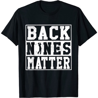 Tee เสื้อยืดชาย เสื้อยืดท็อป ผ้าฝ้าย พิมพ์ลาย Back Nines Matter สําหรับผู้ชาย เสื้อสาวอวบ เสื้อทหาร