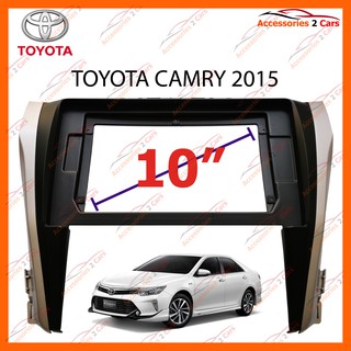 หน้ากากวิทยุรถยนต์ TOYOTA CAMRY แอร์ดิจิตอล รถปี 2015-2019 จอ 10 นิ้ว รหัส TO-190T