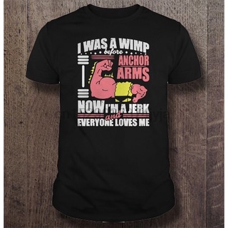 [S-5XL] เสื้อยืด พิมพ์ลาย I WAS A WIMP BEFORE ANCHOR ARMS NOW IM A JERK AND EVERYONE LOVE ME สไตล์คลาสสิก แฟชั่นสําหรับ