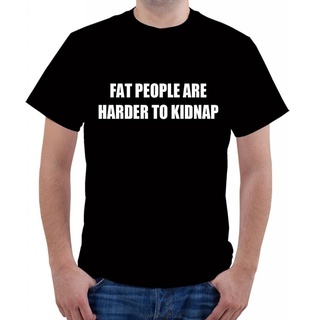 [S-5XL] เสื้อยืดคอกลม ผ้าฝ้าย พิมพ์ลาย FAT PEOPLE ARE HARDER TO KIDNAP แฟชั่นสําหรับผู้ชาย