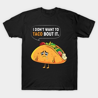 [S-5XL] เรื่อง I DonT Want To Taco Bout You Mexican Food Joke Meme สีดํา