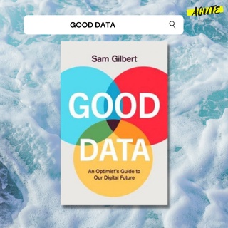 GOOD DATA: POWER, PARANOIA AND PROSPERITY IN THE DIGITAL AGE