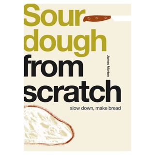 หนังสือภาษาอังกฤษ Sourdough: Slow Down, Make Bread (From Scratch) by James Morton