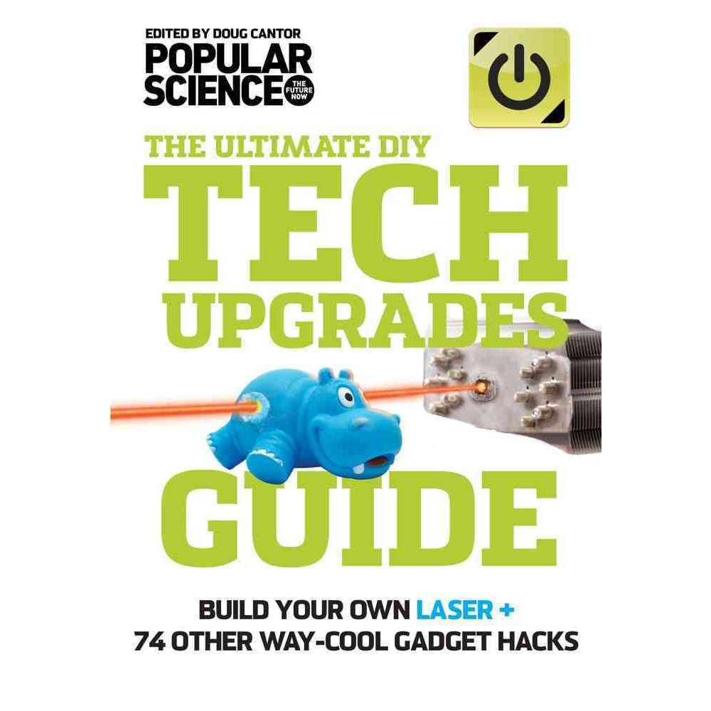 the-ultimate-diy-tech-upgrades-guide-build-your-own-laser-74-other-way-cool-gadget-hacks