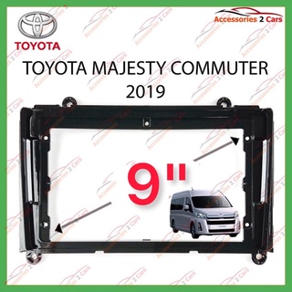 หน้ากากเครื่องเล่นTOYOTA MAJESTY COMMUTER  จอandriod 9นิ้ว ปี2019 รหัส TO-321N