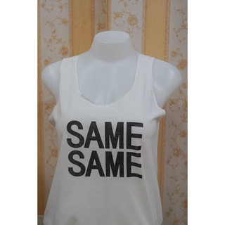 เสื้อกล้าม​ผู้หญิง​ ​ฟรี​ไซส์​ อก​30-36​นิ้ว​ ลาย​ SAME SAME BUT DIFFERENT สี​อ๊อฟไวด​