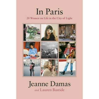 In Paris 20 Women on Life in the City of Light Jeanne Damas, Lauren Bastide Hardback