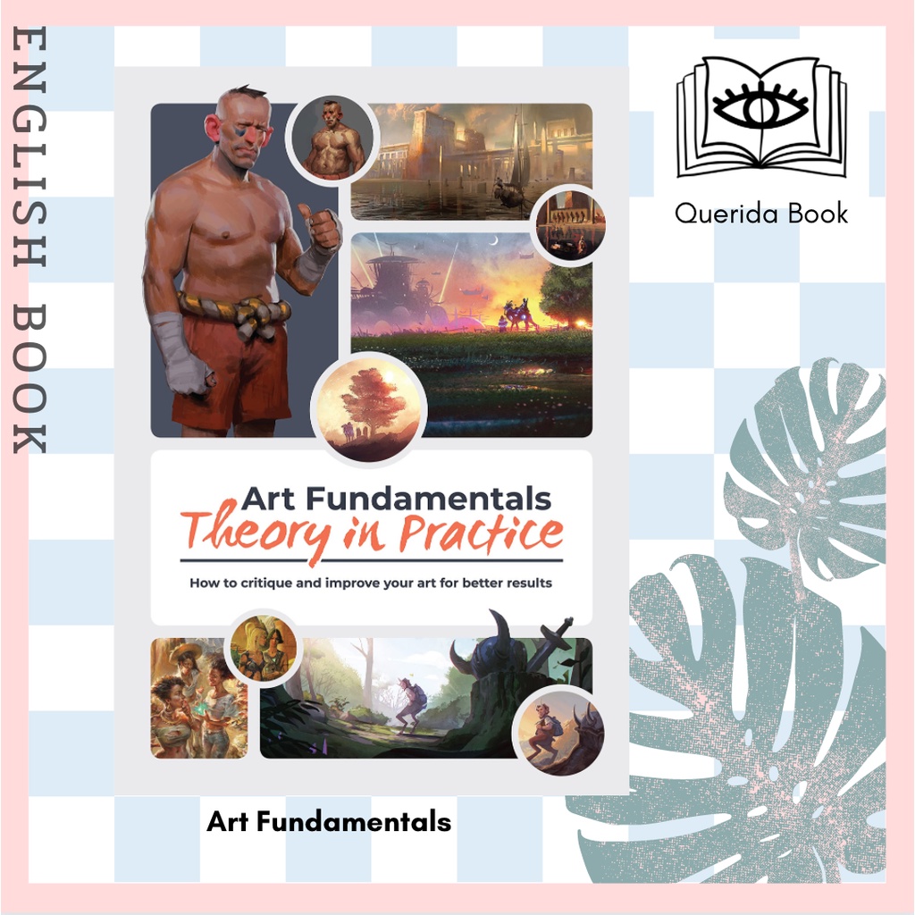 Art Fundamentals : Theory in Practice: How to Critique and Improve Your ...