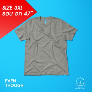 เสื้อยืด Even Though สี Grey  SIze 3XL  ผลิตจาก COTTON USA 100%