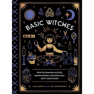 หนังสือภาษาอังกฤษ Basic Witches: How to Summon Success, Banish Drama, and Raise Hell with Your Coven