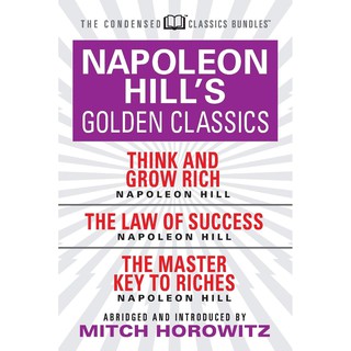 Napoleon Hills Golden Classic : Featuring Think and Grow Rich, the Law of Success, and the Master Key to Riches