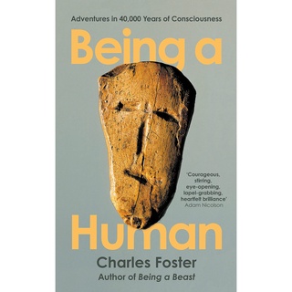 Being a Human : Adventures in 40,000 Years of Consciousness Charles Foster Paperback Serpents Tail Classics English