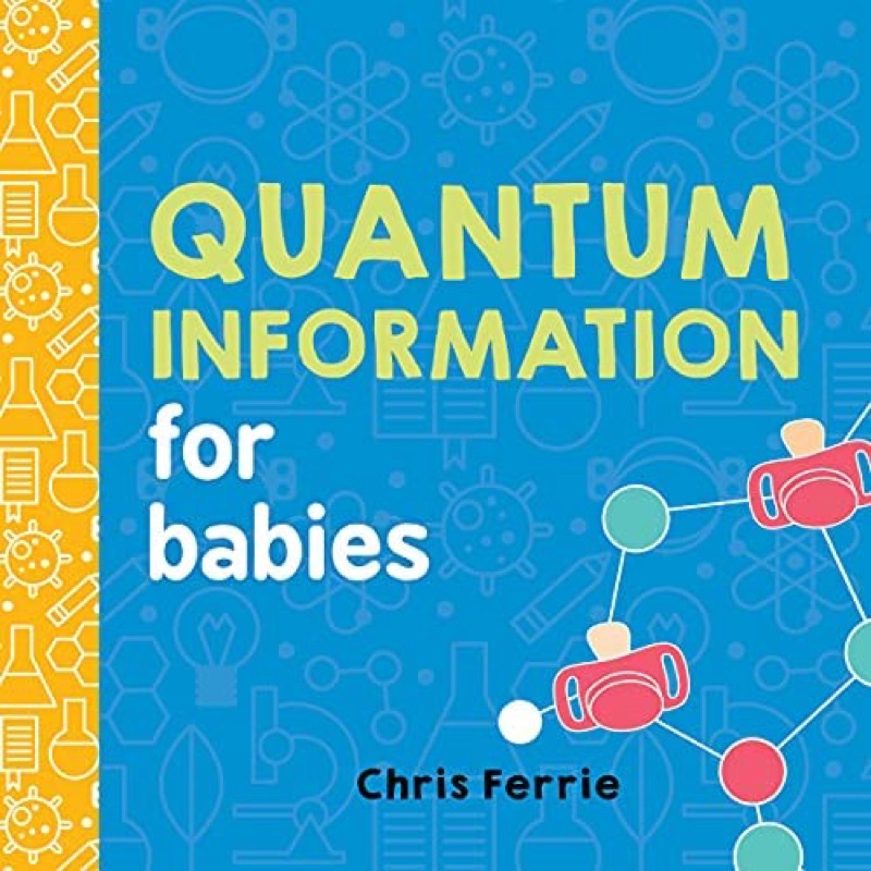 [ ️หนังสือเด็ก] Quantum Information for Babies Baby University Chris