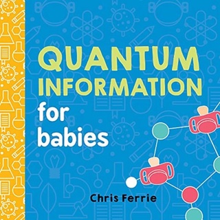 [✔️หนังสือเด็ก] Quantum Information for Babies Baby University Chris Ferrie STEM science board book loves coding physics