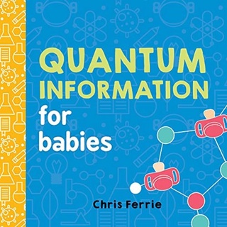 [✔️หนังสือเด็ก] Quantum Information for Babies Baby University Chris Ferrie STEM science board book loves coding physics