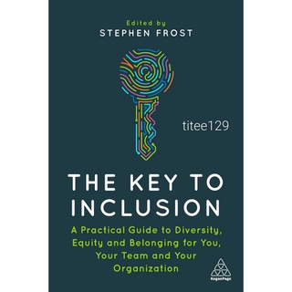 The Key to Inclusion : A Practical Guide to Diversity, Equity and Belonging for You, Your Team and Your Organization