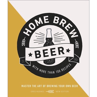 หนังสือภาษาอังกฤษ Home Brew Beer: Master the Art of Brewing Your Own Beer by Greg Hughes