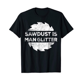 ขายดี เสื้อยืดผ้าฝ้าย 100% พิมพ์ลาย Sawdust Is Glitter สไตล์คลาสสิก สําหรับงานไม้
