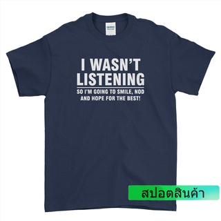 เสื้อยืด ผ้าฝ้าย 100% พิมพ์ลาย I Wasnt Listening So Im Going To Smiles สวมใส่สบาย สําหรับผู้ชาย