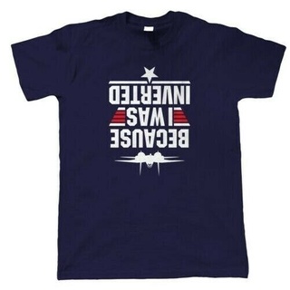 [COD]เสื้อยืดผ้าฝ้าย พิมพ์ลาย Because I Was Inverted Top Gun Movie Inspired สําหรับผู้ชาย