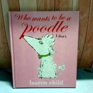 หนังสือปกแข็ง Who wants to be a Poodle มือสอง