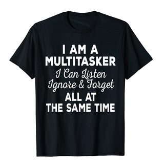 เสื้อยืดผ้าฝ้ายพิมพ์ลายขายดี เสื้อยืด ผ้าฝ้าย พิมพ์ลาย I Am A Multitasker I Can Listen Ignore Forget สไตล์คลาสสิก สําหรั