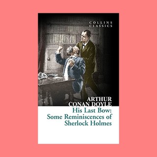 หนังสือนิยายภาษาอังกฤษ His Last Bow: Some Reminiscences of Sherlock Holmes ชื่อผู้เขียน Arthur Conan Doyle