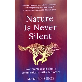 Chulabook(ศูนย์หนังสือจุฬาฯ) |c321หนังสือ 9781950354818 NATURE IS NEVER SILENT: HOW ANIMALS AND PLANTS COMMUNICATE WITH EACH OTHER (HC) MADLEN ZIEGE