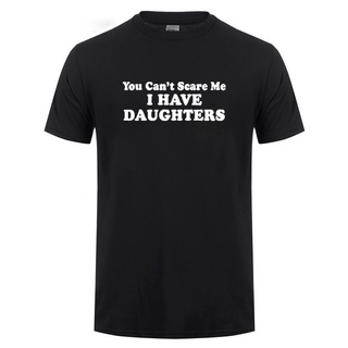 [S-5XL] เสื้อยืดคอกลม ผ้าฝ้าย พิมพ์ลาย You Cant Scare Me I Have DAUGHTERS พลัสไซซ์ ของขวัญวันเกิด สําหรับผู้ชาย