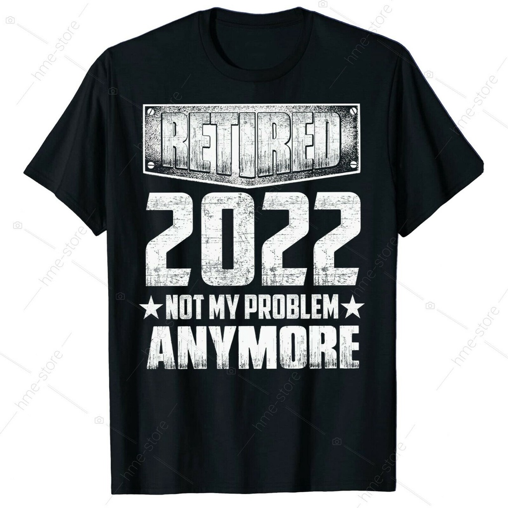เสื้อยืด-พิมพ์ลาย-retired-2022-not-my-problem-anymore-สําหรับผู้ชาย