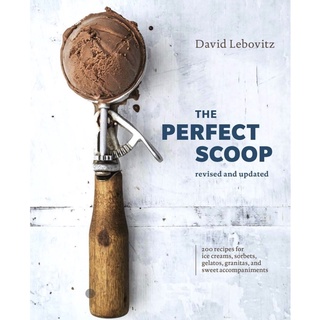 The Perfect Scoop, Revised and Updated: 200 Recipes for Ice Creams, Sorbets, Gelatos, Granitas, and Sweet Accompaniments