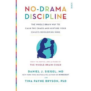 No-Drama Discipline : the bestselling parenting guide to nurturing your childs developing mind