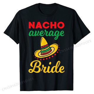 เสื้อยืดผ้าฝ้ายพรีเมี่ยม เสื้อยืดลําลอง ผ้าฝ้าย พิมพ์ลาย Nacho Average Bride 8NXQ สําหรับผู้ชาย