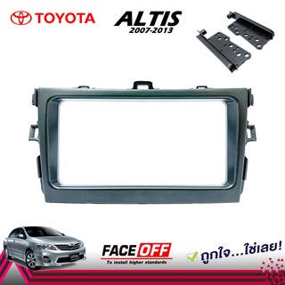 หน้ากาก ALTIS หน้ากากวิทยุติดรถยนต์ 7" นิ้ว 2 DIN TOYOTA โตโยต้า อัลติส ปี 2007-2013 + ประกับข้าง TOYOTA ยี่ห้อ FACE/OFF