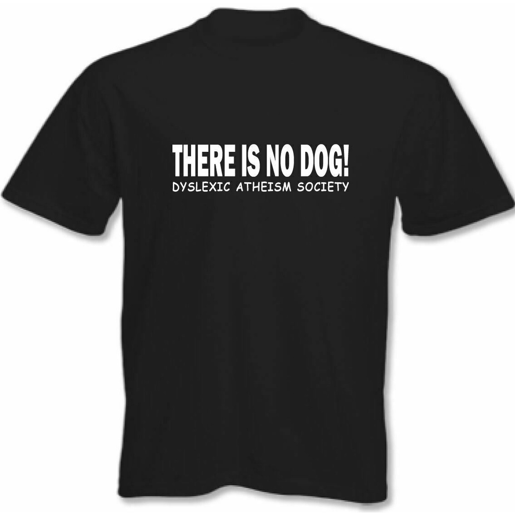 เสื้อยืด-พิมพ์ลาย-atheist-have-is-no-dog-dyslexic-atheism-society-แฟชั่นสําหรับผู้ชายs-5xl