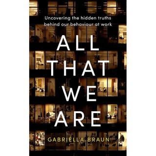 หนังสือภาษาอังกฤษ All That We Are: Uncovering the Hidden Truths Behind Our Behaviour at Work by Gabriella Braun