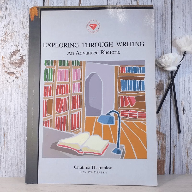 Exploring Through Writing An Advanced Rhetoric - Chutima Thamraksa ...