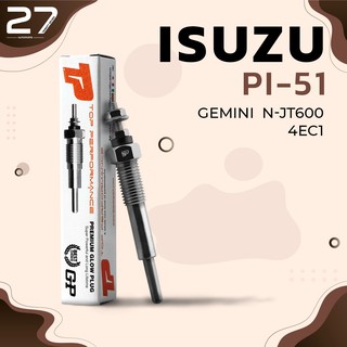 หัวเผา ISUZU GEMINI N-JT600 / 4EC1 / (5V) 12V - รหัส PI-51 - TOP PERFORMANCE JAPAN