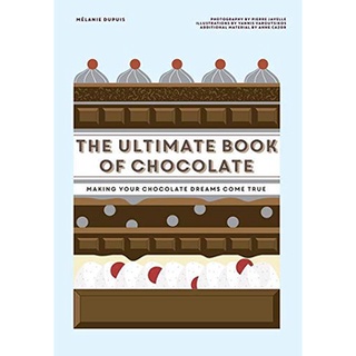 หนังสือภาษาอังกฤษ The Ultimate Book of Chocolate: Make your chocolate dreams become a reality by Melanie Dupuis