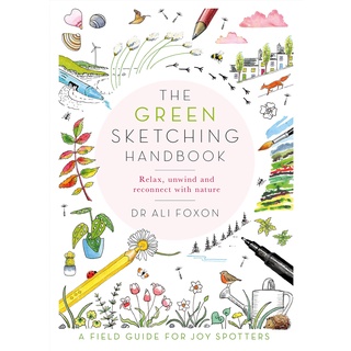 The Green Sketching Handbook : Relax, Unwind and Reconnect with Nature