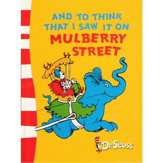 AND TO THINK THAT I SAW IT ON MULBERRY STREET Dr.Seuss