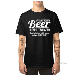 ROUND คอลูกเรือเสื้อยืดคอกลม ผ้าฝ้าย พิมพ์ลาย After My Fourth Beer I Heard It Whisper สําหรับผู้ชาย-4XL