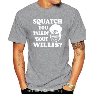 [S-5XL] เสื้อยืด พิมพ์ลาย Squatch You Talkin Bout Willis Bigfoot สําหรับผู้ชาย